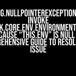 Java.lang.NullPointerException: Cannot invoke “org.springframework.core.env.Environment.getProperty(String)” because “this.env” is null – A Comprehensive Guide to Resolve the Issue