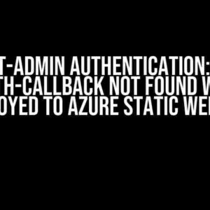 React-Admin Authentication: Path /auth-callback not found when deployed to Azure Static Web App