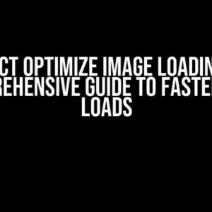 React Optimize Image Loading: A Comprehensive Guide to Faster Page Loads