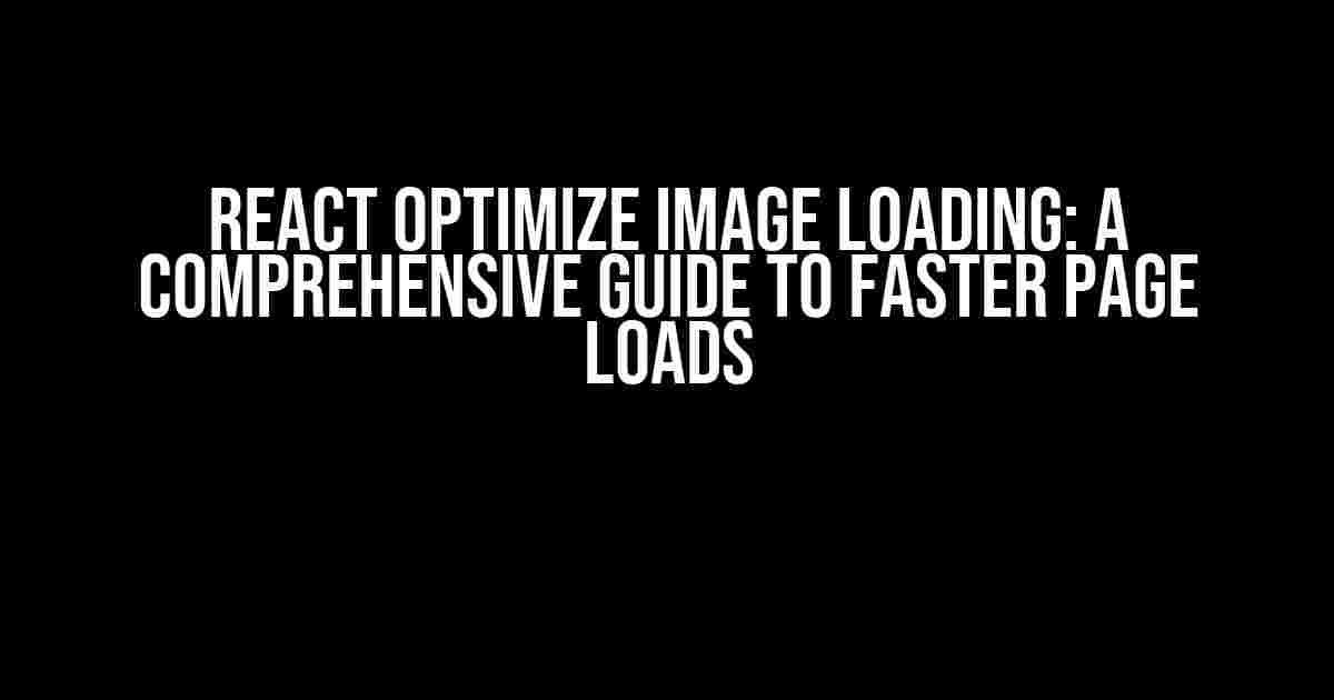 React Optimize Image Loading: A Comprehensive Guide to Faster Page Loads