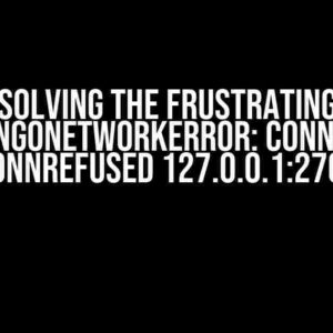 Solving the Frustrating MongoNetworkError: connect ECONNREFUSED 127.0.0.1:27017