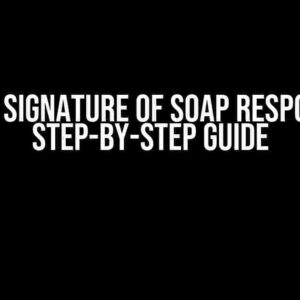 Verify Signature of SOAP Response: A Step-by-Step Guide